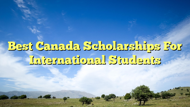 Best Canada Scholarships For International Students